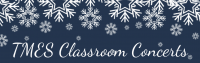 TMES Classroom Winter Concerts for 9-11 and Advanced Strings Students